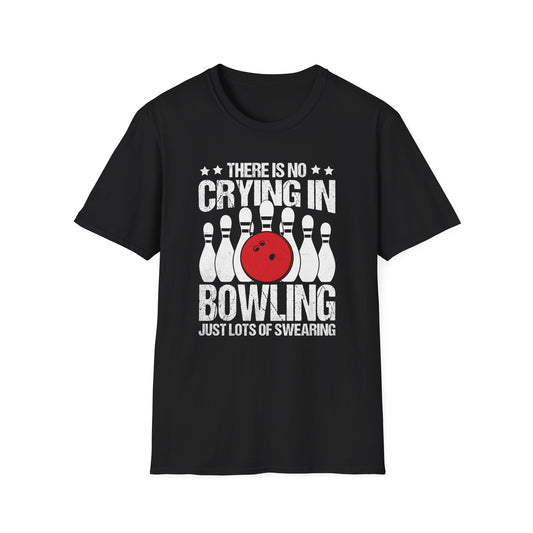 There is no crying in bowling just lots of swearing T-Shirt