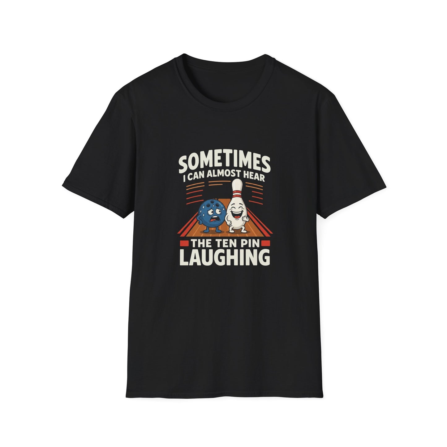 Sometimes i can hear the ten pin laughing bowling T-Shirt